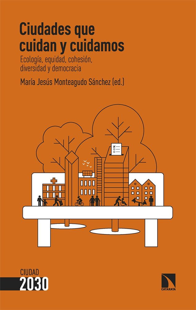 CIUDADES QUE CUIDAN Y CUIDAMOS, de MONTEAGUDO SANCHEZ,MARIA JESUS | portada del libro