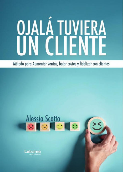 OJALÁ TUVIERA UN CLIENTE. MÉTODO PARA AUMENTAR VENTAS, BAJAR, de Alessio Scotto | portada del libro