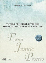 Tutela procesal civil del derecho de defensa en Europa, de PALAU FONT, TOMAS | portada del libro