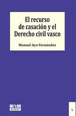 EL RECURSO DE CASACION Y EL DERECHO CIVIL VASCO, de AYO FERNANDEZ, MANUEL | portada del libro