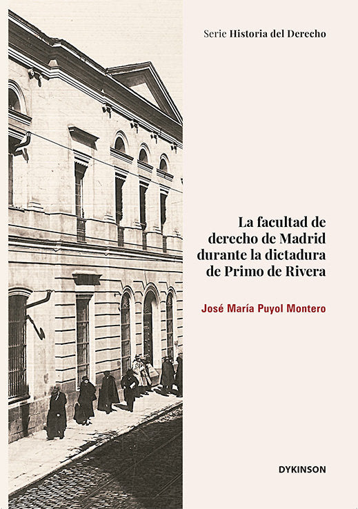 La Facultad de Derecho de Madrid durante la Dictadura de Primo de Rivera, de PUYOL MONTERO, JOSE MARIA | portada del libro