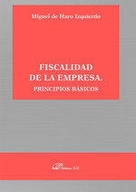 FISCALIDAD DE LA EMPRESA PRINCIPIOS BASICOS, de HARO IZQUIERDO, MIGUEL DE | portada del libro