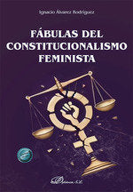 FABULAS DEL CONSTITUCIONALISMO FEMINISTA, de ALVAREZ RODRIGUEZ, IGNACIO | portada del libro