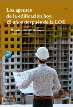 LOS AGENTES DE LA EDIFICACION HOY, 25 AÑOS DESPUES DE LA LOE, de ARANDA RODRIGUEZ, REMEDIOS | portada del libro