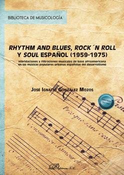 RHYTHM AND BLUES ROCK'N ROLL Y SOUL ESPAÑOL 1959-1975, de GONZALEZ MOZOS, JOSE IGNACIO | portada del libro