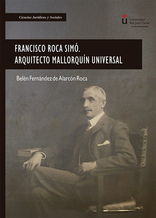FRANCISCO ROCA SIMO. ARQUITECTO MALLORQUIN UNIVERSAL, de FERNANDEZ DE ALARCON ROCA, BELEN | portada del libro