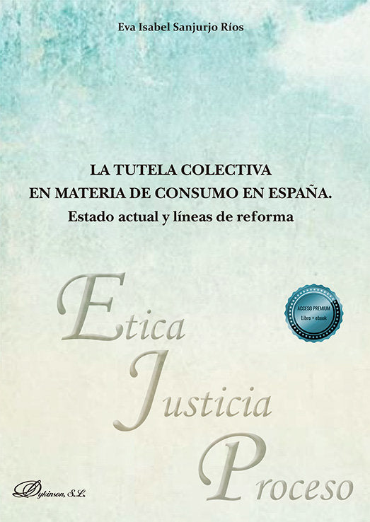 LA TUTELA COLECTIVA EN MATERIA DE CONSUMO EN ESPAÑA. ESTADO ACTUAL Y LINEAS DE R, de SANJURJO RIOS, EVA ISABEL | portada del 