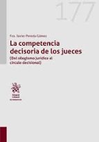 LA COMPETENCIA DECISORIA DE LOS JUECES, de FRANCISCO JAVIER PEREDA GAMEZ | portada del libro