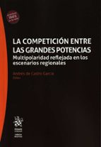 LA COMPETICION ENTRE LAS GRANDES POTENCIAS. MULTIPOLARIDAD REFLEJADA EN LOS ESCE, de ANDRES DE CASTRO GARCIA | portada del li