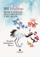 101 Haikus, MÚSICA, POESIAS, PENSAMIENTOS. Y MIL BESOS, de JOAQUIN FERNANDEZ BELLO | portada del libro
