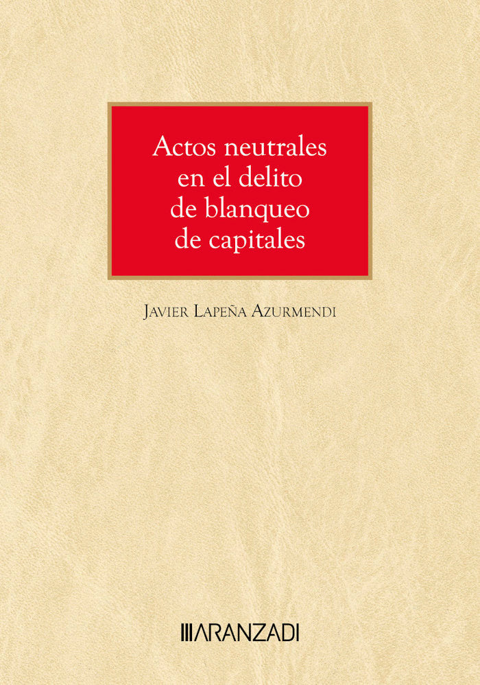 Actos neutrales en el delito de blanqueo de capitales, de JAVIER LAPEÑA AZURMENDI | portada del libro