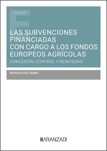 LAS SUBVENCIONES FINANCIADAS CON CARGO A LOS FONDOS EUROPEOS AGRICOLAS, de DIAZ RUBIO | portada del libro