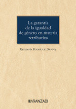 LA GARANTIA DE LA IGUALDAD DE GENERO EN MATERIA RETRIBUTIVA, de RODRIGUEZ SANTOS, ESTEFANIA | portada del libro