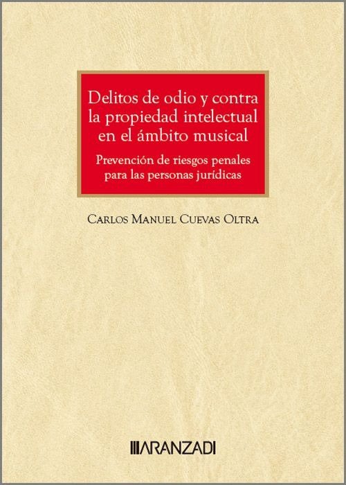 DELITOS DE ODIO Y CONTRA LA PROPIEDAD INTELECTUAL EN EL AMBITO MUSICAL: PREVENCI, de CUEVAS OLTRA, CARLOS MANUEL | portada de