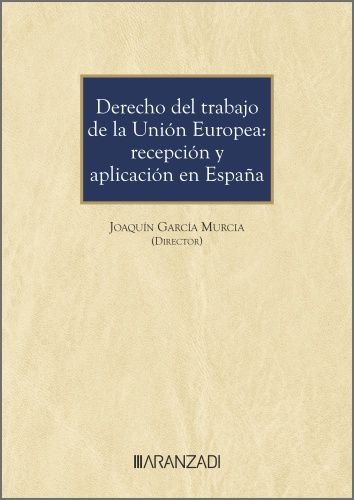 DERECHO DEL TRABAJO DE LA UNION EUROPEA: RECEPCION Y APLICACION EN ESPAÑA, de GARCIA MURCIA | portada del libro