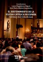 El sostenimiento de la Iglesia católica en España. Enfoque multidisciplinar, de LAURA MAGDALENA MIGUELJOSE MARIA ALBALAD AIGU