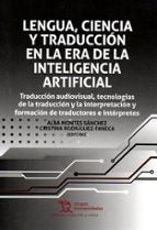LENGUA, CIENCIA Y TRADUCCION EN LA ERA DE LA INTELIGENCIA ARTIFICIAL: TRADUCCION, de ALBA MONTES SANCHEZ | portada del libro