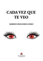 CADA VEZ QUE TE VEO, de ROBERTO FERNANDEZ GOMEZ | portada del libro