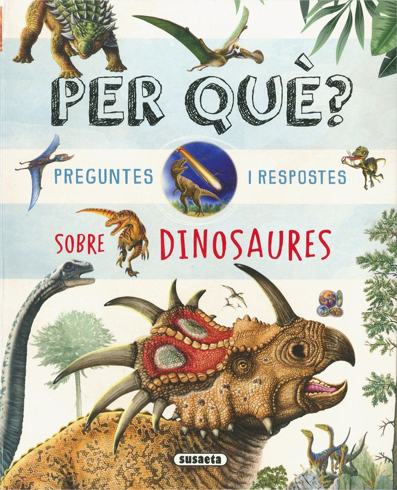 PER QUE? PREGUNTES I RESPOSTES SOBRE DINOSAURES, de SUSAETA, EQUIPO | portada del libro