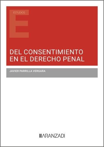 Del consentimiento en el derecho penal, de PARRILLA VERGARA, JAVIER | portada del libro