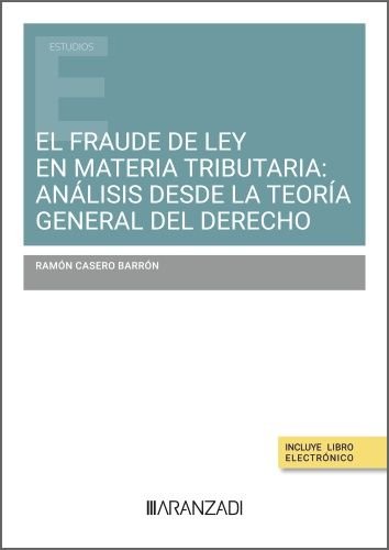 EL FRAUDE DE LEY EN MATERIA TRIBUTARIA: ANALISIS DESDE LA TE, de CASERO BARRON, RAMON | portada del libro