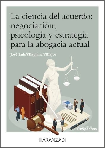 CIENCIA DEL ACUERDO: EL ARTE DE NEGOCIAR EN LA ABOGACIA MODERNA., de JOSE LUIS VILAPLANA VILLAJOS | portada del libro
