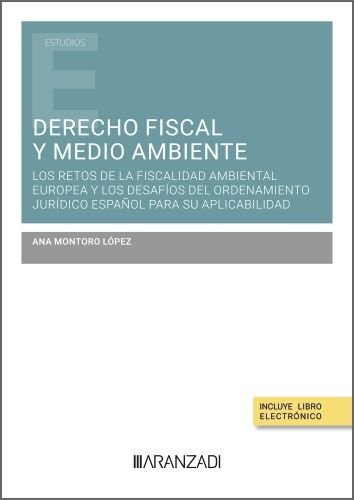 DERECHO FISCAL Y MEDIO AMBIENTE: LOS RETOS DE LA FISCALIDAD AMBIENTAL EUROPEA, de ANA MONTORO LOPEZ | portada del libro