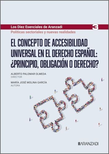 EL CONCEPTO DE ACCESIBILIDAD UNIVERSAL EN EL DERECHO ESPAÑOL: ¿PRINCIPIO, OBLIGA, de MOLINA GARCIA, MARIA JOSE | portada del 