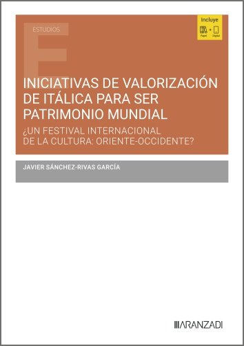 INICIATIVAS DE VALORIZACION DE ITALICA PARA SER UN PATRIMONI, de JAVIER SANCHEZ-RIVAS GARCIA | portada del libro