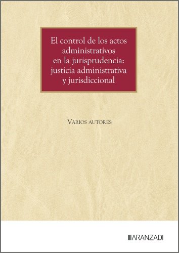 CONTROL DE LOS ACTOS ADMINISTRATIVOS EN LA JURISPRUDENCIA: JUSTICIA ADMINISTRATI | portada del libro