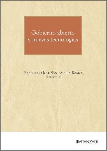 GOBIERNO ABIERTO Y NUEVAS TECNOLOGIAS, de FRANCISCO JOSE SANTAMARIA RAMOS | portada del libro