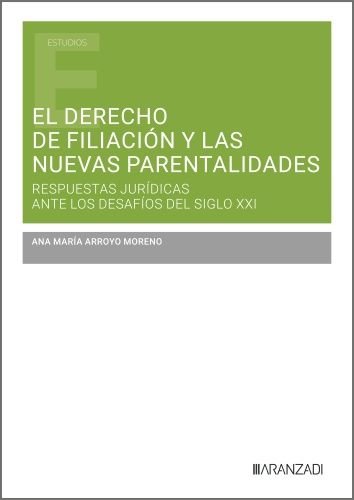 EL DERECHO DE FILIACION Y LAS NUEVAS PARENTALIDADES, de ANA MARIA ARROYO MORENO | portada del libro