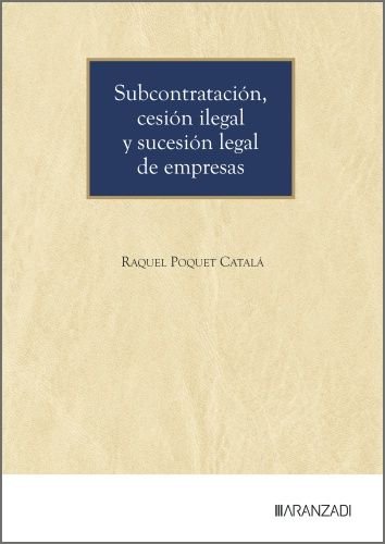 SUBCONTRATACION CESION ILEGAL Y SUCESION LEGAL DE EMPRESAS, de RAQUEL POQUET CATALA | portada del libro