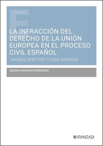 LA INFRACCION DEL DERECHO DE LA UNION EUROPEA EN EL PROCESO CIVIL ESPA, de JESSICA NARANJO RODRIGUEZ | portada del libro