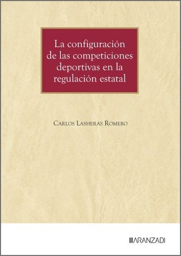 LA CONFIGURACION DE LAS COMPETICIONES DEPORTIVAS EN LA REGULACION ESTA, de CARLOS LASHERAS ROMERO | portada del libro