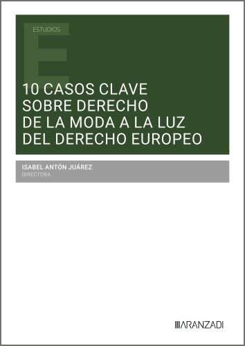 10 CASOS CLAVE SOBRE DERECHO DE LA MODA A LA LUZ DEL DERECHO EUROPEO, de ISABEL ANTON JUAREZ | portada del libro