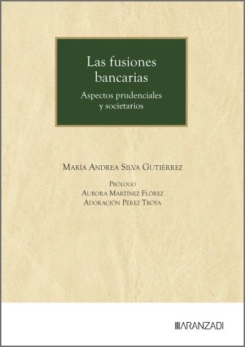 LAS FUSIONES BANCARIAS ASPECTOS PRUDENCIALES Y SOCIETAROS, de MARIA ANDREA SILVA GUTIERREZ | portada del libro