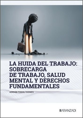 LA HUIDA DEL TRABAJO: SOBRECARGA DE TRABAJO, SALUD MENTAL Y DERECHOS F, de ADRIAN TODOLI SIGNES | portada del libro