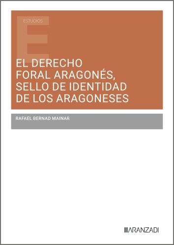 EL DERECHO FORAL ARAGONES, SELLO DE IDENTIDAD DE LOS ARAGONESES, de RAFAEL BERNAD MAINAR | portada del libro