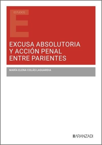 EXCUSA ABSOLUTORIA Y ACCION PENAL ENTRE PARIENTES, de MARIA ELENA COLAS LAGUARDIA | portada del libro