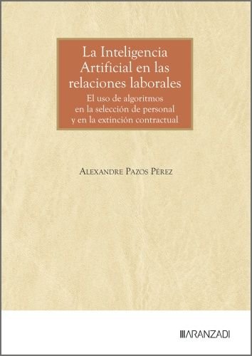 LA INTELIGENCIA ARTIFICIAL EN LAS RELACIONES LABORALES, de ALEXANDRE PAZOS PEREZ | portada del libro