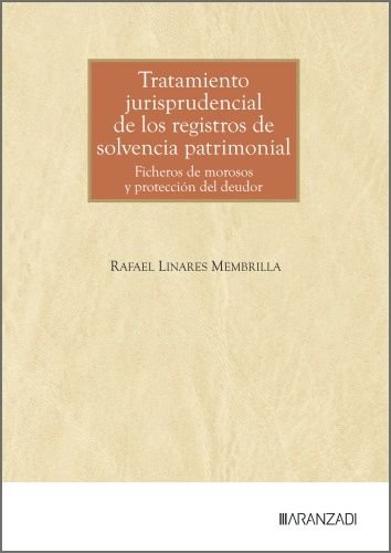 TRATAMIENTO JURISPRUDENCIAL DE LOS REGISTROS DE SOLVENCIA PATRIMONIAL, de RAFAEL LINARES MEMBRILLA | portada del libro