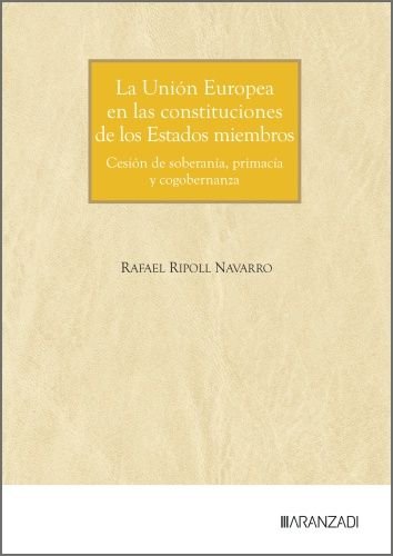 LA UNION EUROPEA EN LAS CONSTITUCIONES DE LOS ESTADOS MIEMB, de RAFAEL RIPOLL NAVARRO | portada del libro
