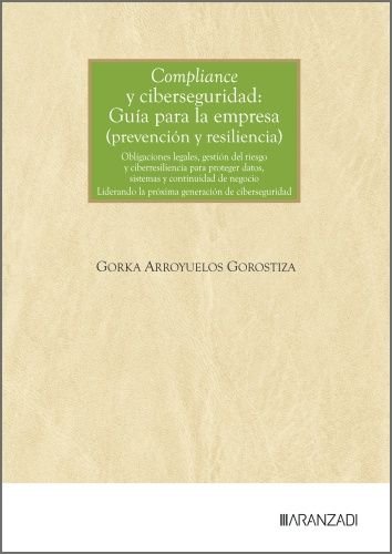 COMPLIANCE Y CIBERSEGURIDAD GUIA PARA LA EMPRESA PREVENCION, de GORKA ARROYUELOS GOROSTIZA | portada del libro