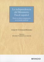 La independencia del Ministerio Fiscal español. Hacia su plena integración en el Poder Judicial, de JOAQUIN GONZALEZ HERRERO 