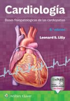Cardiologia:bases fisiopatologicas de las cardiopatias, de LEONARD S. LILLY | portada del libro