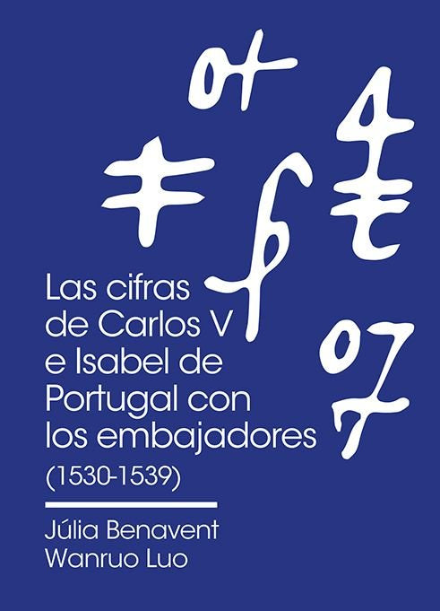 LAS CIFRAS DE CARLOS V E ISABEL DE PORTUGAL CON LOS EMBAJADORES EN ITALIA (1530-, de BENAVENT, JULIA | portada del libro