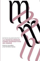 La masculinidad como dispositivo de poder, de Octavio Salazar Benítez | portada del libro