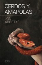 CERDOS Y AMAPOLAS, de Jon Arretxe | portada del libro