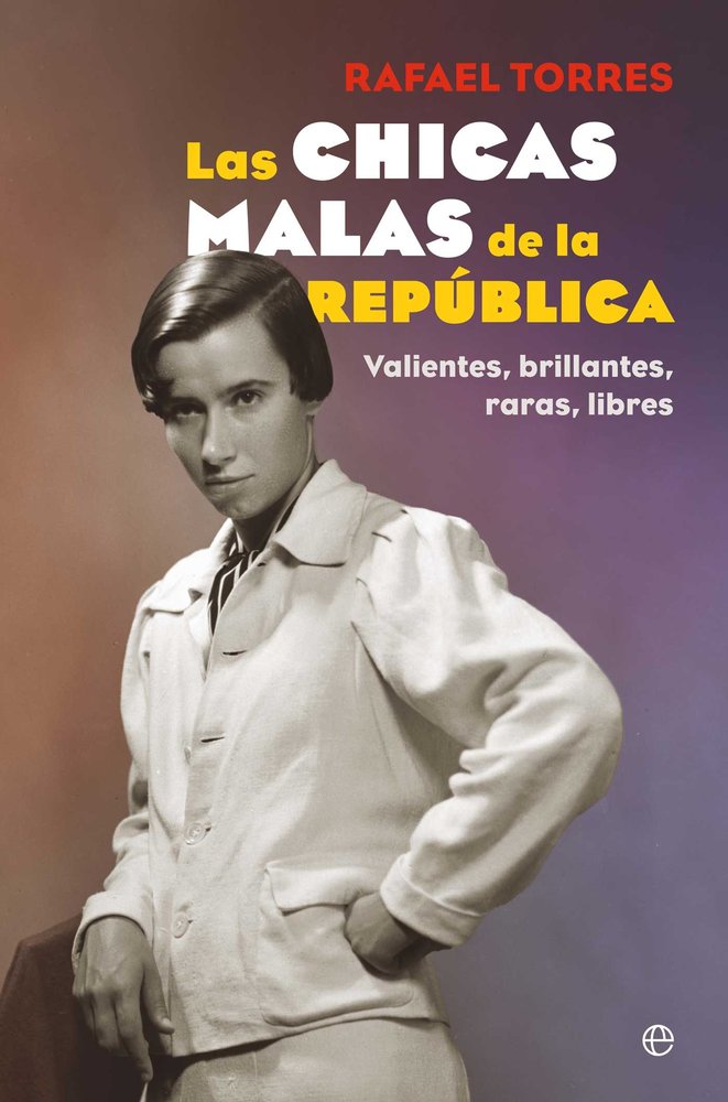 LAS CHICAS MALAS DE LA REPUBLICA, de TORRES, RAFAEL | portada del libro